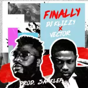 Samklef (DJ Klizzy) - “Finally” ft Vector